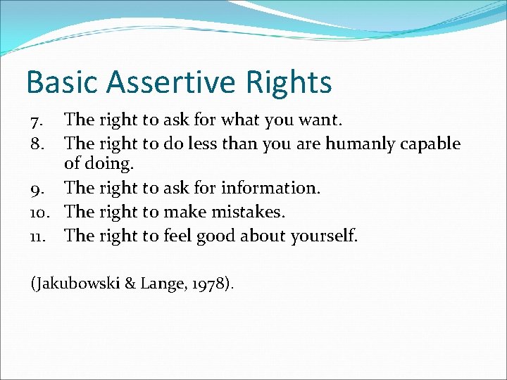 Basic Assertive Rights The right to ask for what you want. The right to