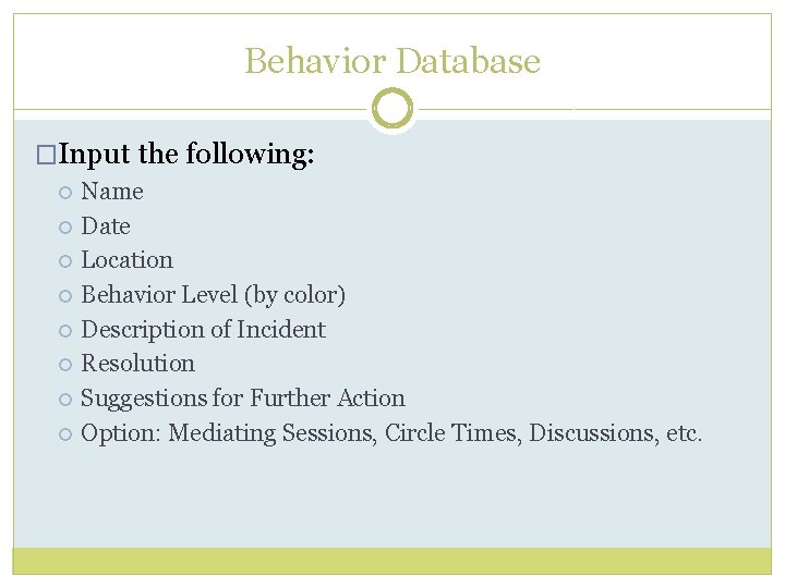 Behavior Database �Input the following: Name Date Location Behavior Level (by color) Description of