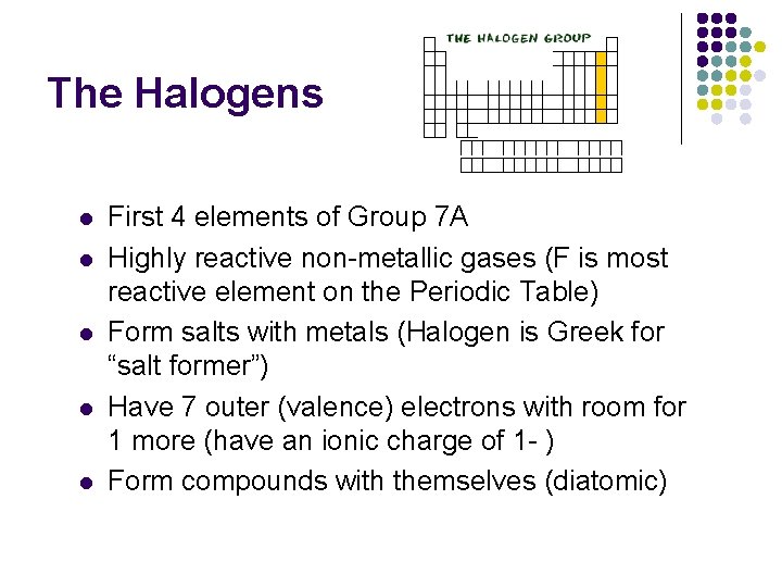 The Halogens l l l First 4 elements of Group 7 A Highly reactive