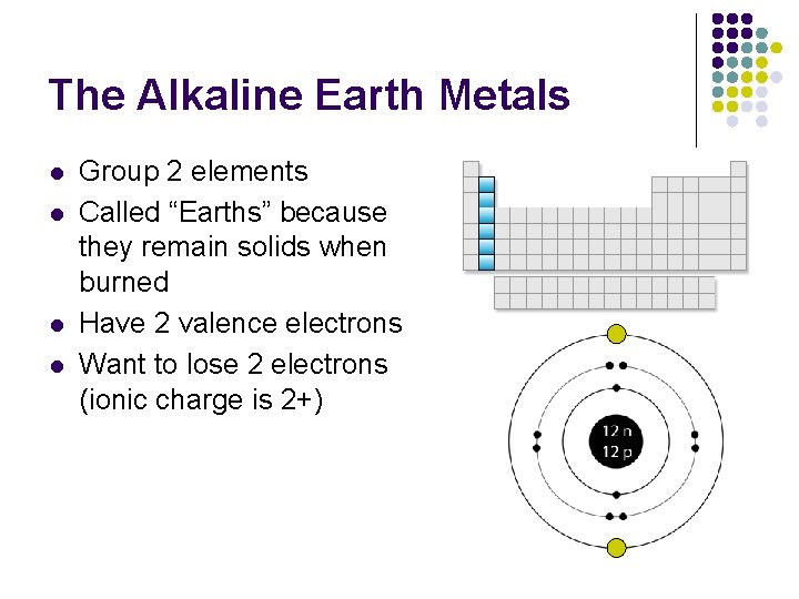The Alkaline Earth Metals l l Group 2 elements Called “Earths” because they remain