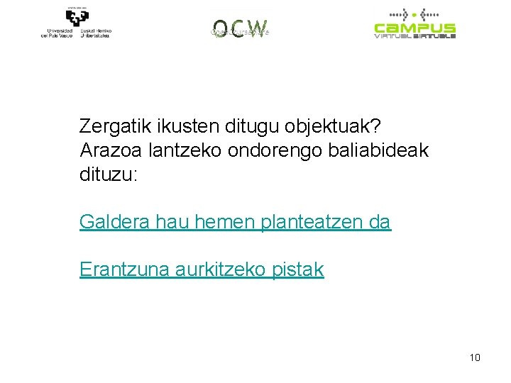 Zergatik ikusten ditugu objektuak? Arazoa lantzeko ondorengo baliabideak dituzu: Galdera hau hemen planteatzen da