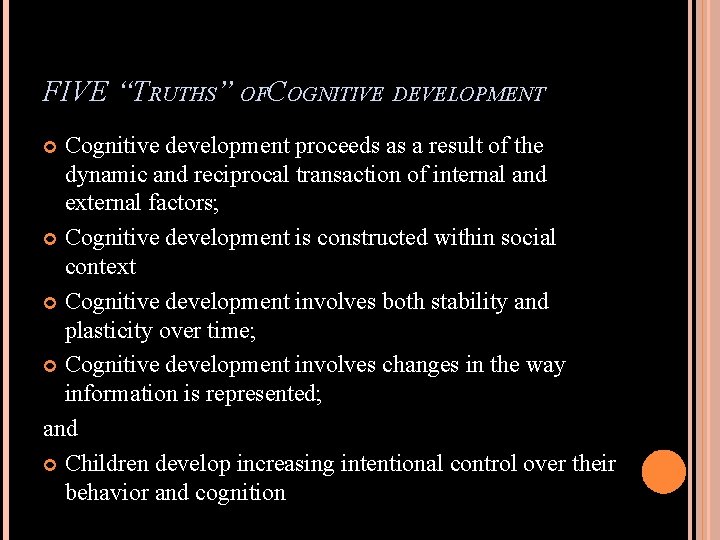FIVE “TRUTHS” OFCOGNITIVE DEVELOPMENT Cognitive development proceeds as a result of the dynamic and