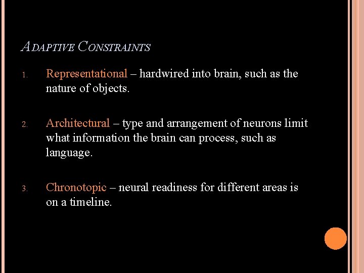 ADAPTIVE CONSTRAINTS 1. Representational – hardwired into brain, such as the nature of objects.