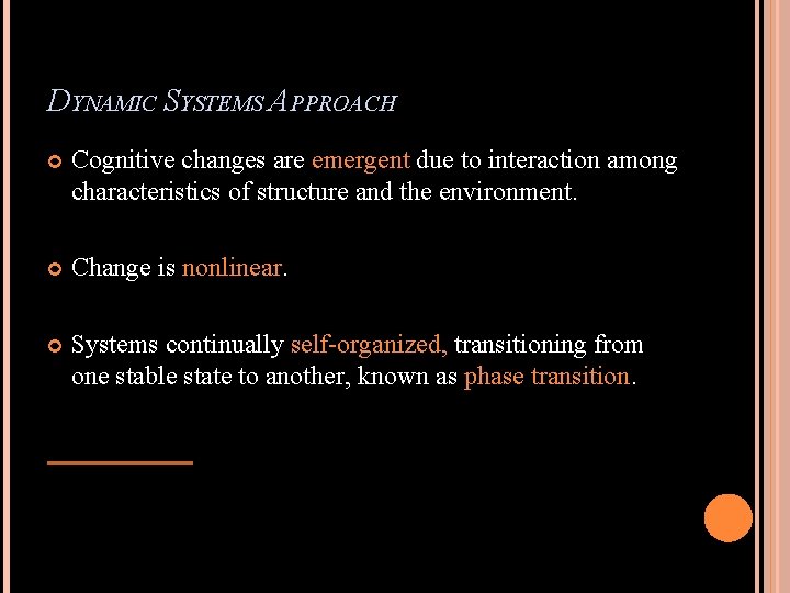 DYNAMIC SYSTEMS APPROACH Cognitive changes are emergent due to interaction among characteristics of structure