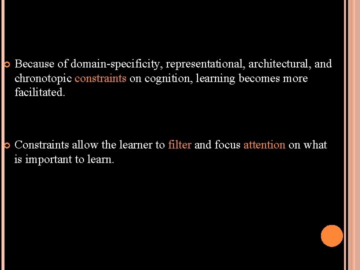  Because of domain-specificity, representational, architectural, and chronotopic constraints on cognition, learning becomes more