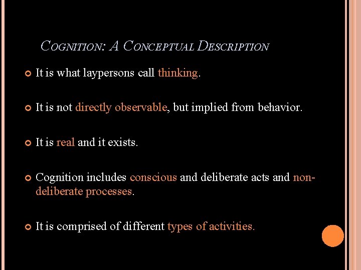 COGNITION: A CONCEPTUAL DESCRIPTION It is what laypersons call thinking. It is not directly