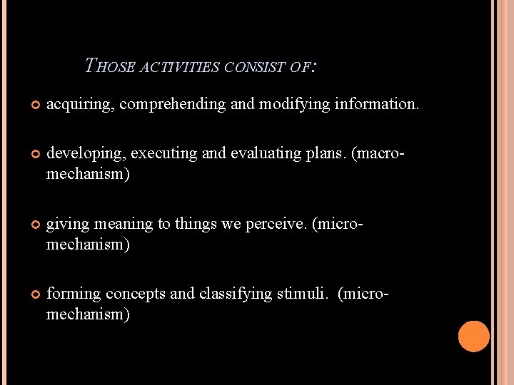 THOSE ACTIVITIES CONSIST OF: acquiring, comprehending and modifying information. developing, executing and evaluating plans.