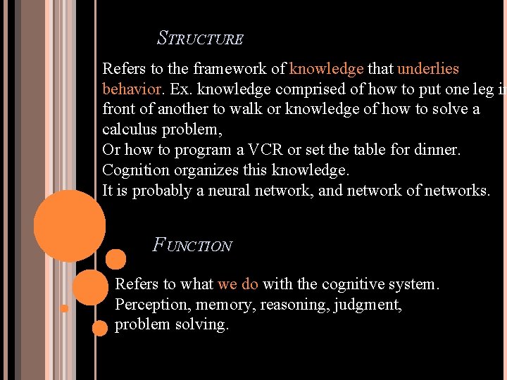 STRUCTURE Refers to the framework of knowledge that underlies behavior. Ex. knowledge comprised of