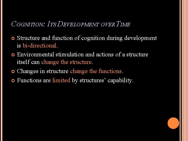 COGNITION: ITS DEVELOPMENT OVER TIME Structure and function of cognition during development is bi-directional.