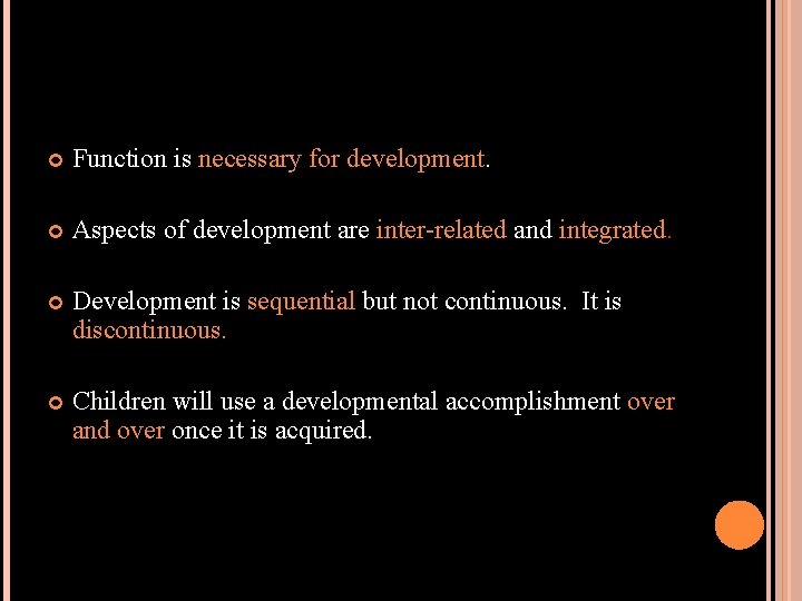  Function is necessary for development. Aspects of development are inter-related and integrated. Development