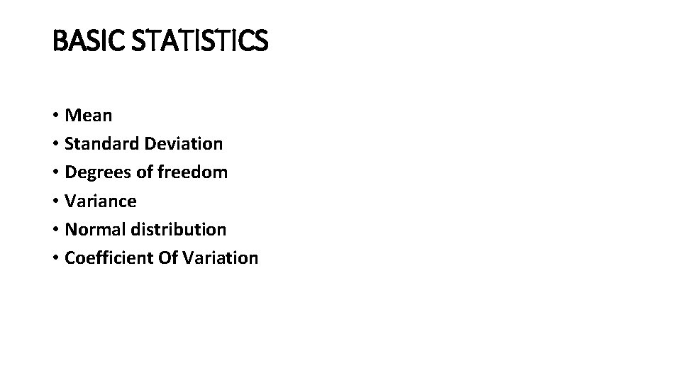 BASIC STATISTICS • Mean • Standard Deviation • Degrees of freedom • Variance •