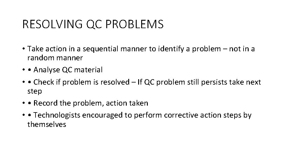 RESOLVING QC PROBLEMS • Take action in a sequential manner to identify a problem