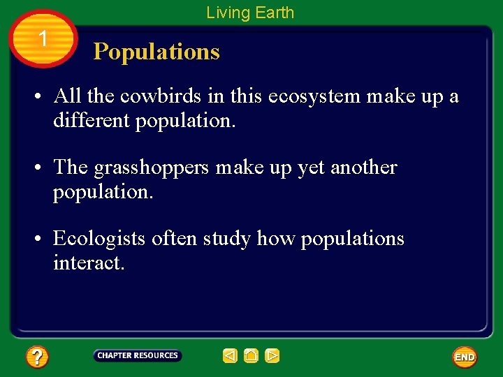 Living Earth 1 Populations • All the cowbirds in this ecosystem make up a