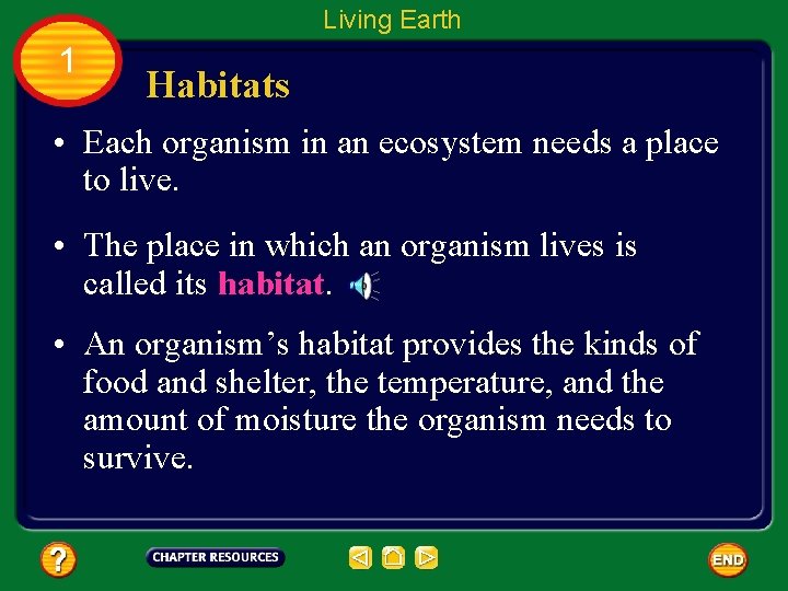 Living Earth 1 Habitats • Each organism in an ecosystem needs a place to