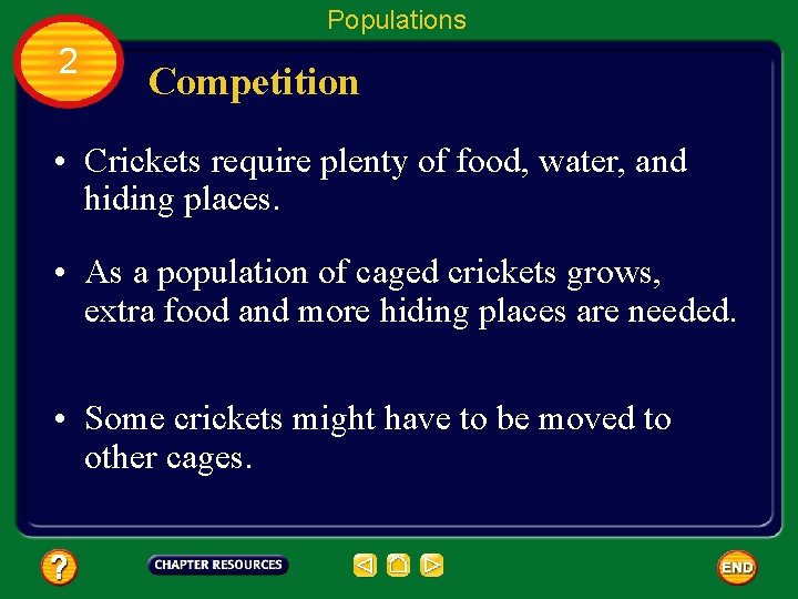 Populations 2 Competition • Crickets require plenty of food, water, and hiding places. •