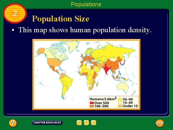 Populations 2 Population Size • This map shows human population density. 