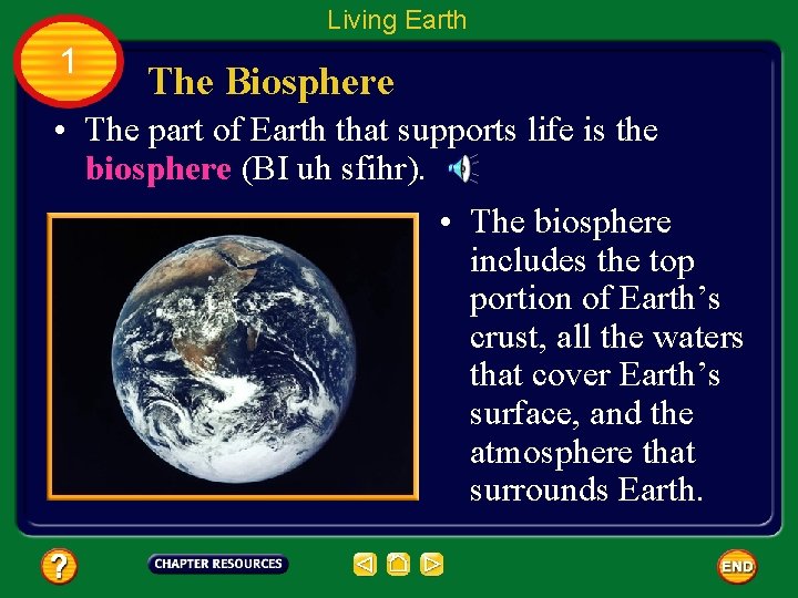 Living Earth 1 The Biosphere • The part of Earth that supports life is