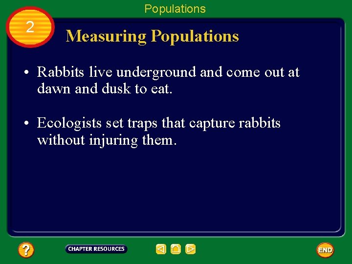 Populations 2 Measuring Populations • Rabbits live underground and come out at dawn and