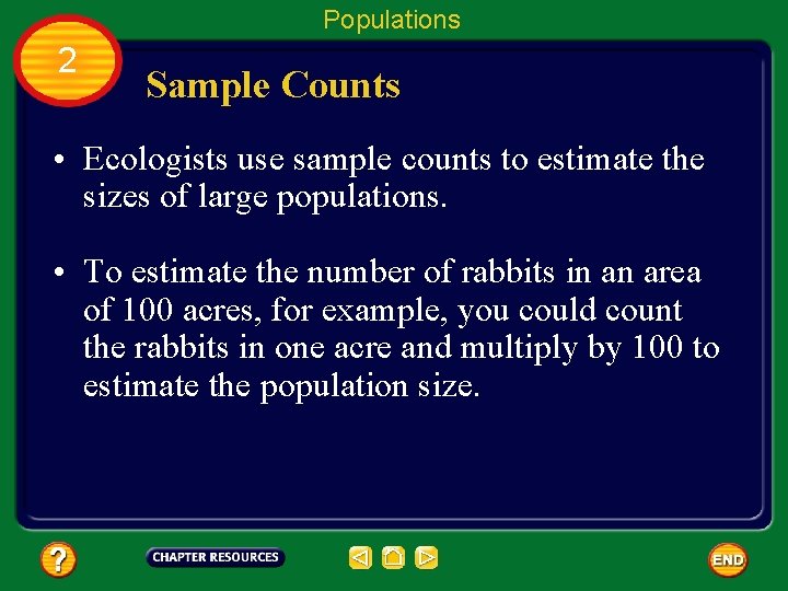 Populations 2 Sample Counts • Ecologists use sample counts to estimate the sizes of