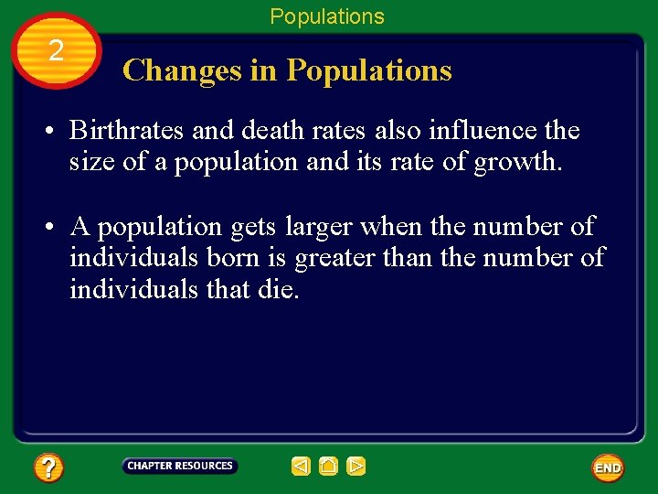 Populations 2 Changes in Populations • Birthrates and death rates also influence the size