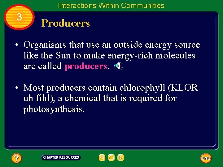 Interactions Within Communities 3 Producers • Organisms that use an outside energy source like