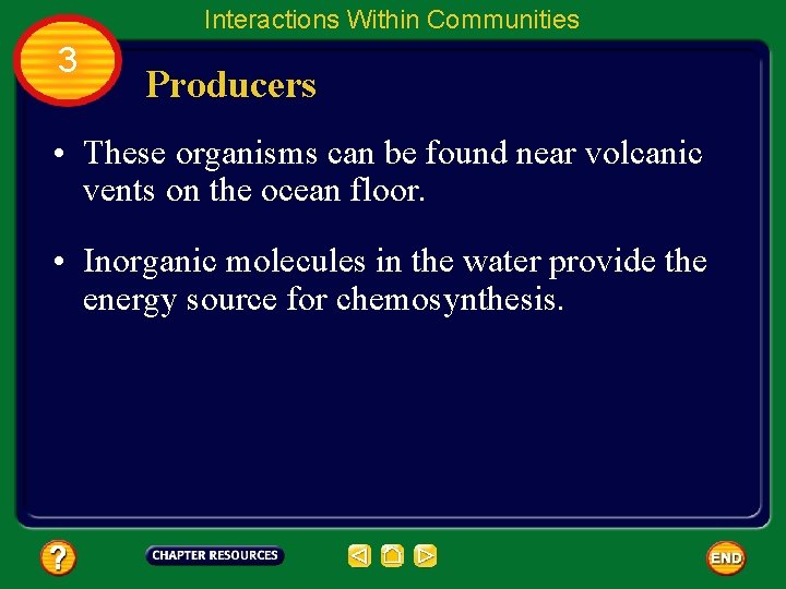 Interactions Within Communities 3 Producers • These organisms can be found near volcanic vents