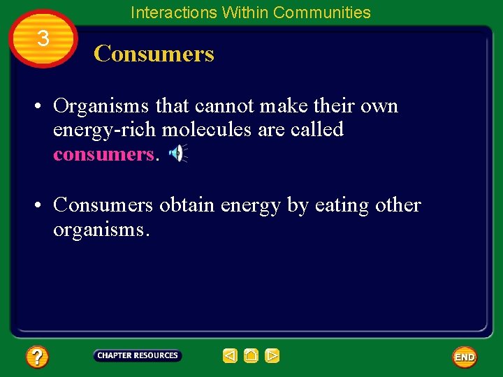 Interactions Within Communities 3 Consumers • Organisms that cannot make their own energy-rich molecules