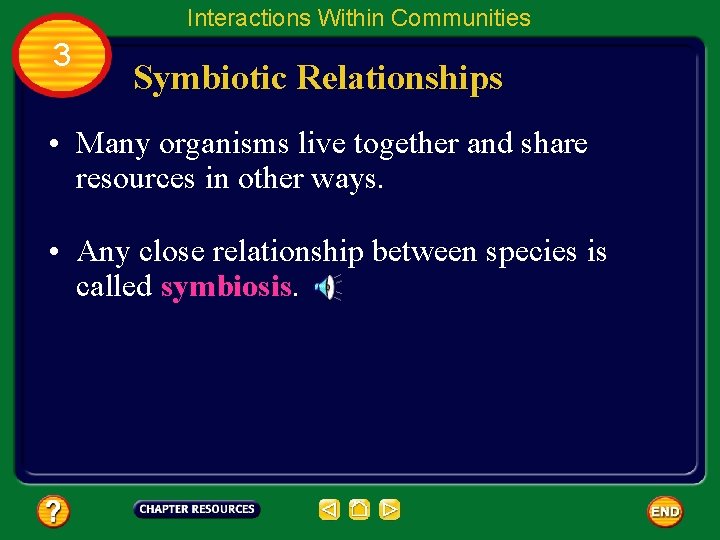 Interactions Within Communities 3 Symbiotic Relationships • Many organisms live together and share resources