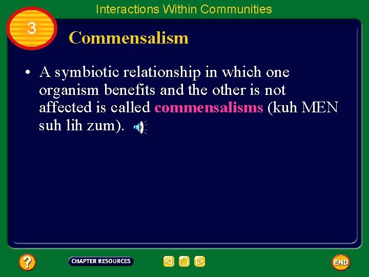 Interactions Within Communities 3 Commensalism • A symbiotic relationship in which one organism benefits