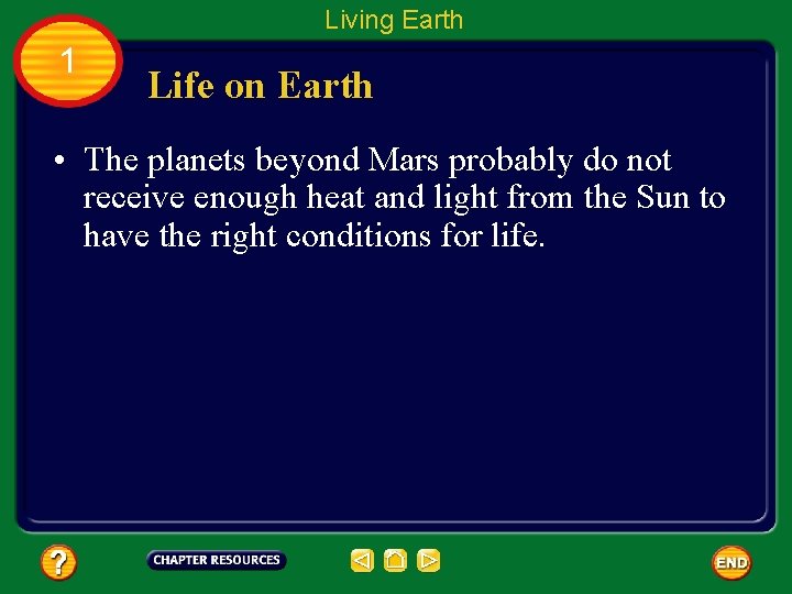 Living Earth 1 Life on Earth • The planets beyond Mars probably do not