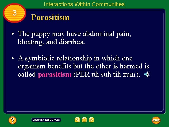 Interactions Within Communities 3 Parasitism • The puppy may have abdominal pain, bloating, and