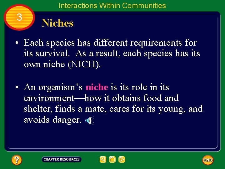 Interactions Within Communities 3 Niches • Each species has different requirements for its survival.