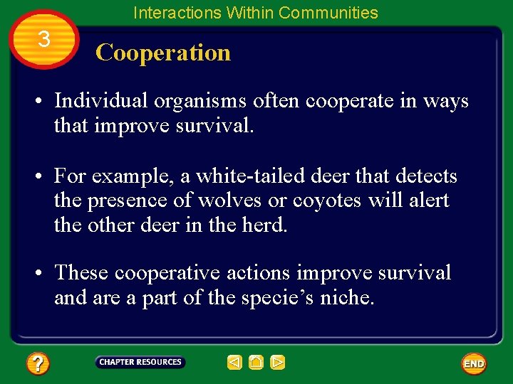 Interactions Within Communities 3 Cooperation • Individual organisms often cooperate in ways that improve