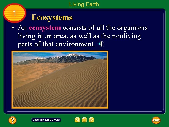 Living Earth 1 Ecosystems • An ecosystem consists of all the organisms living in