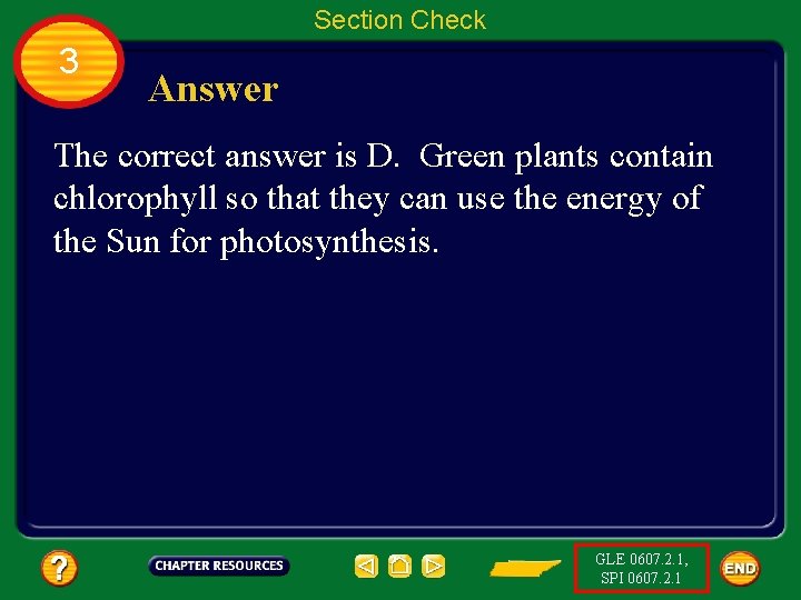 Section Check 3 Answer The correct answer is D. Green plants contain chlorophyll so