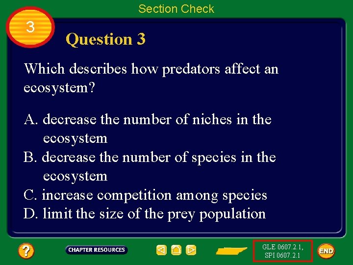 Section Check 3 Question 3 Which describes how predators affect an ecosystem? A. decrease