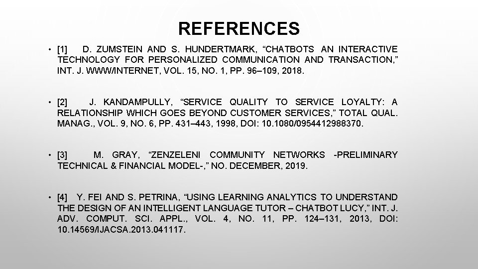 REFERENCES • [1] D. ZUMSTEIN AND S. HUNDERTMARK, “CHATBOTS AN INTERACTIVE TECHNOLOGY FOR PERSONALIZED