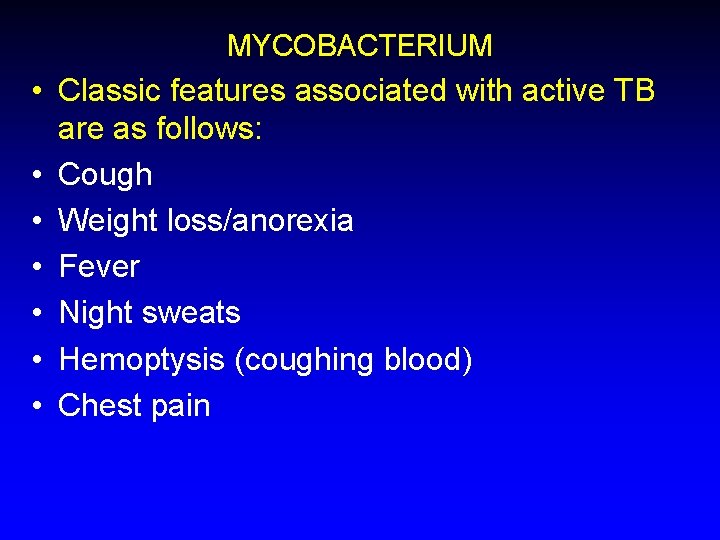 MYCOBACTERIUM • Classic features associated with active TB are as follows: • Cough •