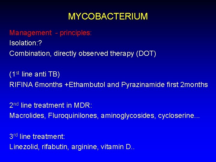 MYCOBACTERIUM Management - principles: Isolation: ? Combination, directly observed therapy (DOT) (1 st line