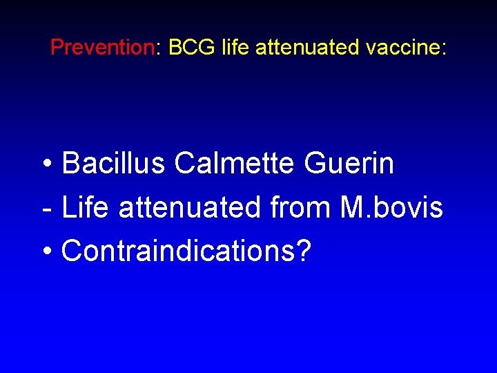 Prevention: BCG life attenuated vaccine: • Bacillus Calmette Guerin - Life attenuated from M.