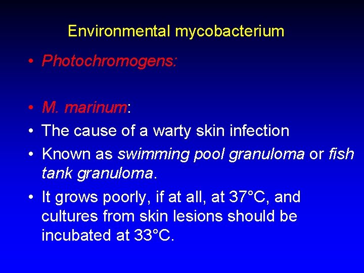 Environmental mycobacterium • Photochromogens: • M. marinum: • The cause of a warty skin