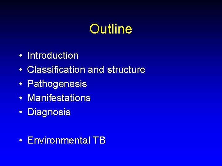 Outline • • • Introduction Classification and structure Pathogenesis Manifestations Diagnosis • Environmental TB