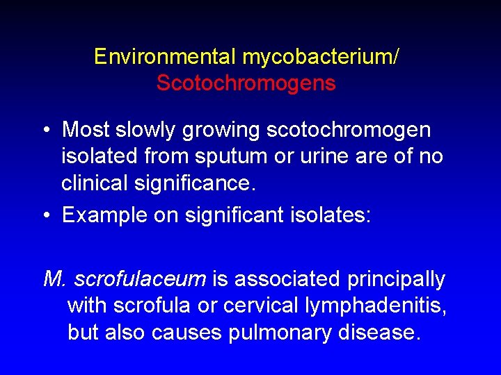Environmental mycobacterium/ Scotochromogens • Most slowly growing scotochromogen isolated from sputum or urine are