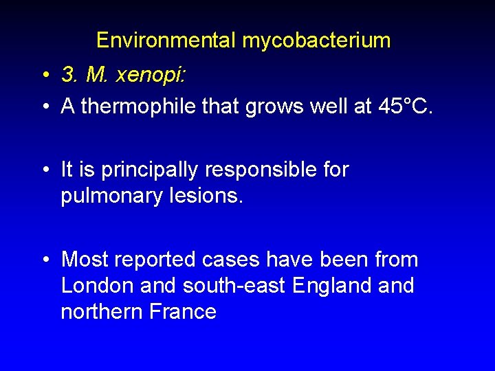 Environmental mycobacterium • 3. M. xenopi: • A thermophile that grows well at 45°C.