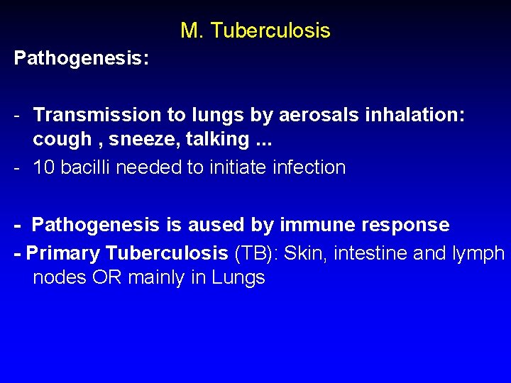 M. Tuberculosis Pathogenesis: - Transmission to lungs by aerosals inhalation: cough , sneeze, talking.