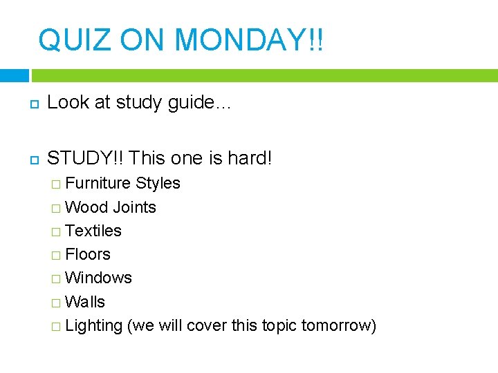 QUIZ ON MONDAY!! Look at study guide… STUDY!! This one is hard! � Furniture