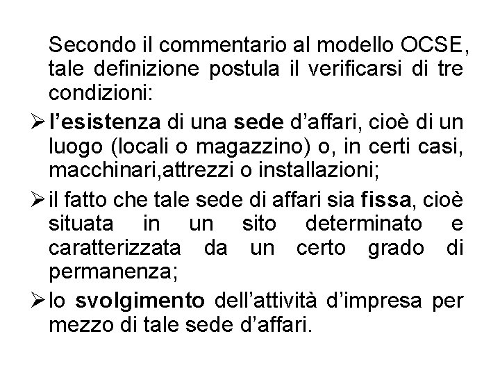 Secondo il commentario al modello OCSE, tale definizione postula il verificarsi di tre condizioni: