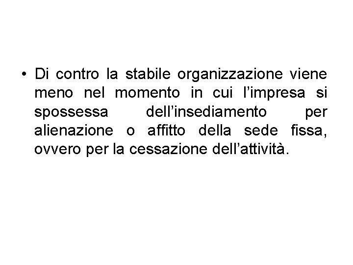  • Di contro la stabile organizzazione viene meno nel momento in cui l’impresa