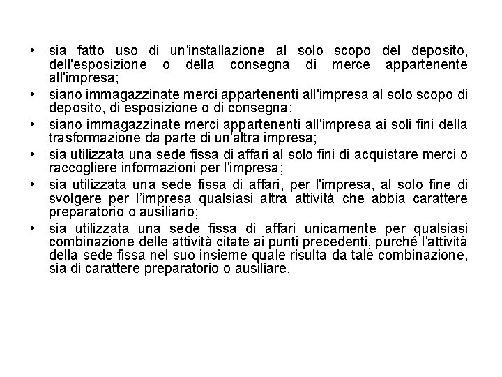  • sia fatto uso di un'installazione al solo scopo del deposito, dell'esposizione o