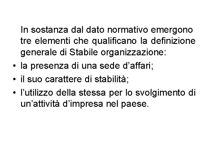 In sostanza dal dato normativo emergono tre elementi che qualificano la definizione generale di